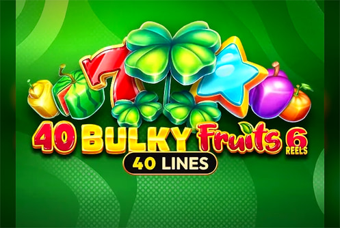40 Bulky Fruits 6 Reels